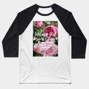 Vintage Girl, Everything Old is New Again! Pink Roses Baseball T-Shirt